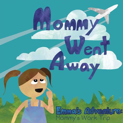 Mommy Went Away (Emma's Adventure: Mommy's Work Trip) [feat. Kyra Nāleo Sanches]