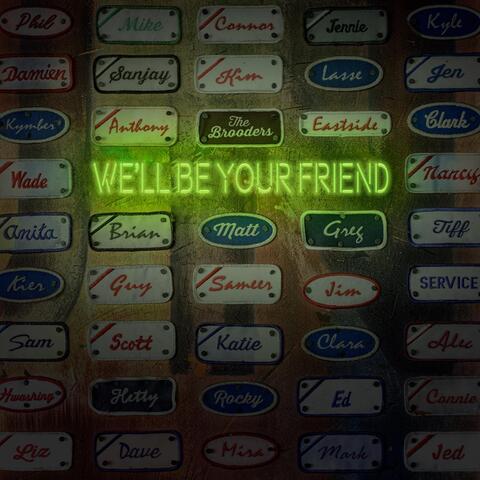 We'll Be Your Friend