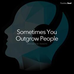 Sometimes You Outgrow People (Motivational Speech)