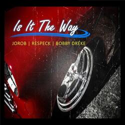 Is It the Way (feat. Respeck & Bobby Dréke)