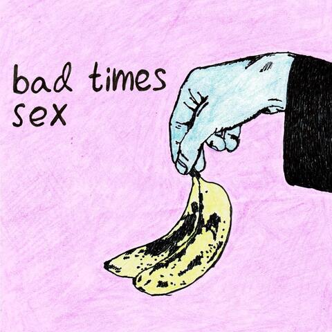 Bad Times Sex
