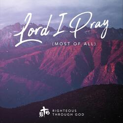 Lord I Pray (Most of All)
