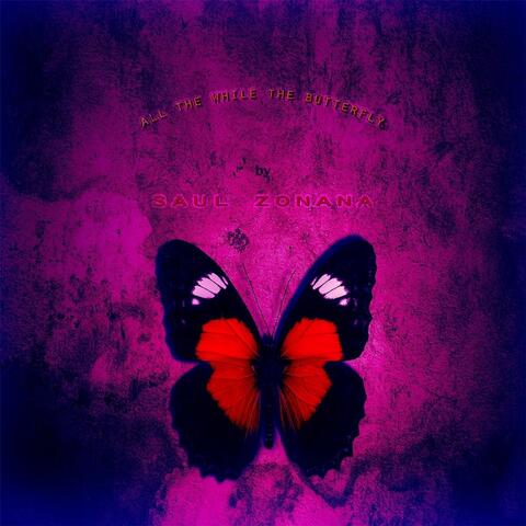 All the While the Butterfly
