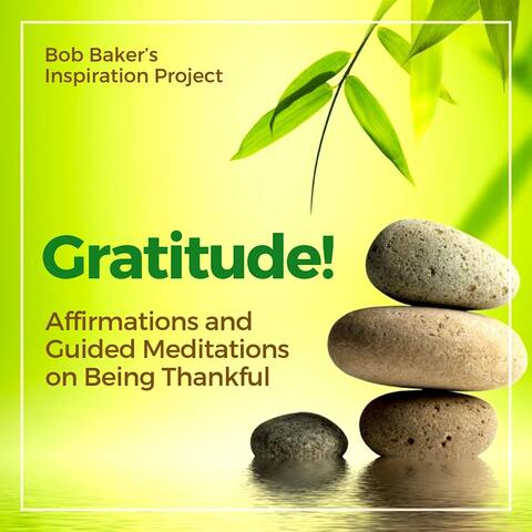 Gratitude! Affirmations and Guided Meditations on Being Thankful