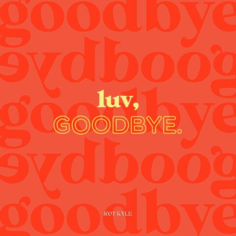 Luv, Goodbye.