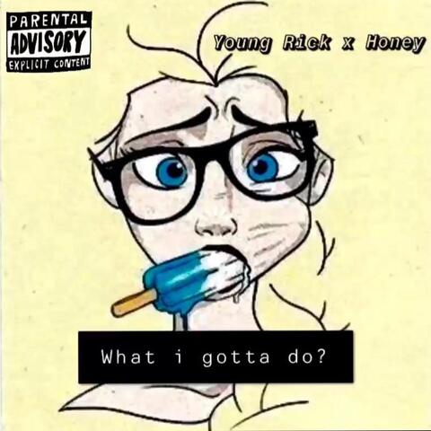What I Gotta Do (feat. Honey)