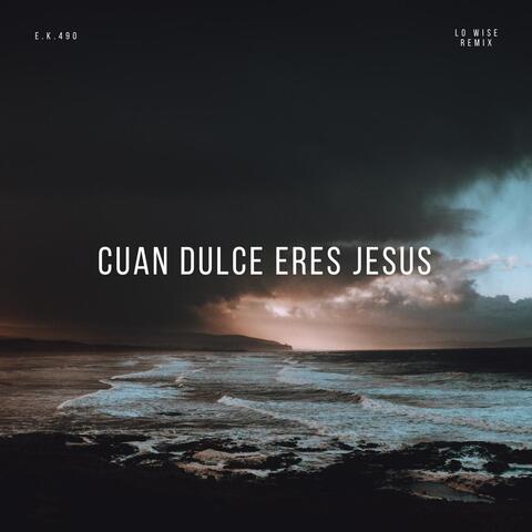 Cuan Dulce Eres Jesus (Lo Wise Remix)