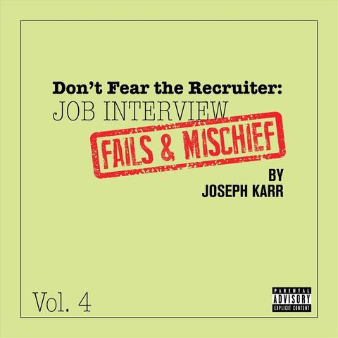 Don't Fear the Recruiter: Job Interview Fails and Mischief, Vol. 4