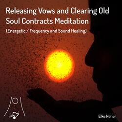 Releasing Vows and Clearing Old Soul Contracts Meditation (Energetic / Frequency and Sound Healing)