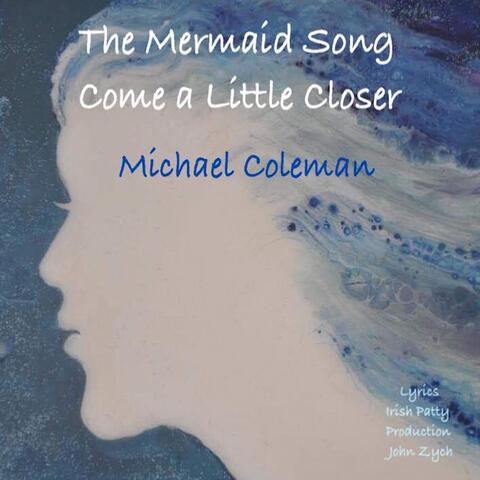 The Mermaid Song (Come a Little Closer)