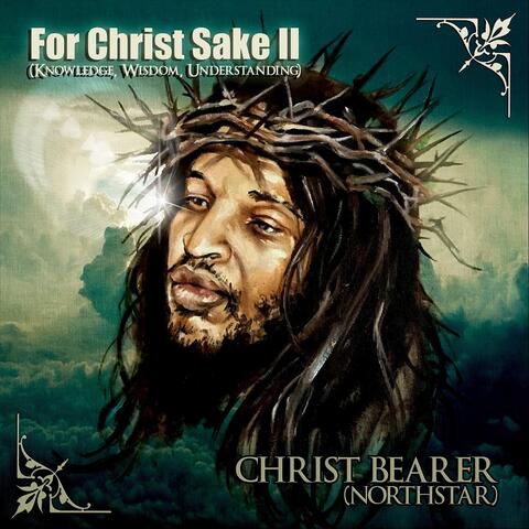 For Christ Sake II (Knowledge, Wisdom, Understanding)