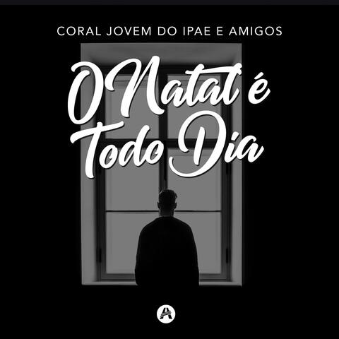 O Natal É Todo Dia (feat. Coral de Sinos do Ipae, Coral Teen do Ipae, Coral IPAE Kids & Vocal Somos Um)