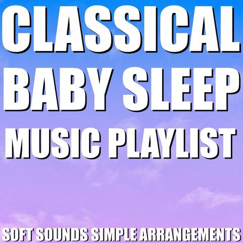 Classical Baby Sleep Music Playlist (Soft Sounds Simple Arrangements)