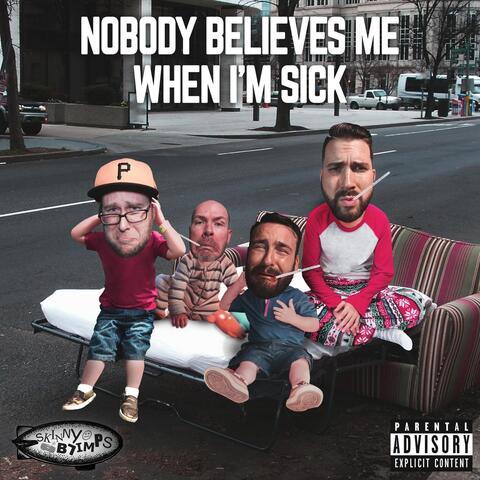 Nobody Believes Me When I'm Sick
