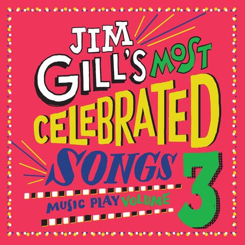 Jim Gill's Most Celebrated Songs: Music Play, Vol. 3