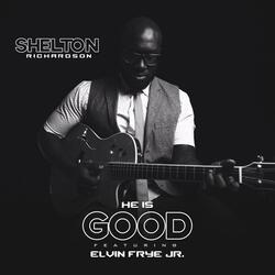 He Is Good (feat. Elvin Frye Jr.)