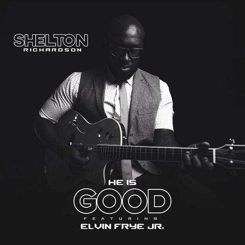 He Is Good (feat. Elvin Frye Jr.)