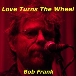 Love Turns the Wheel
