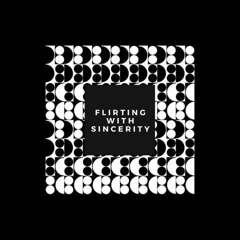 Flirting with Sincerity