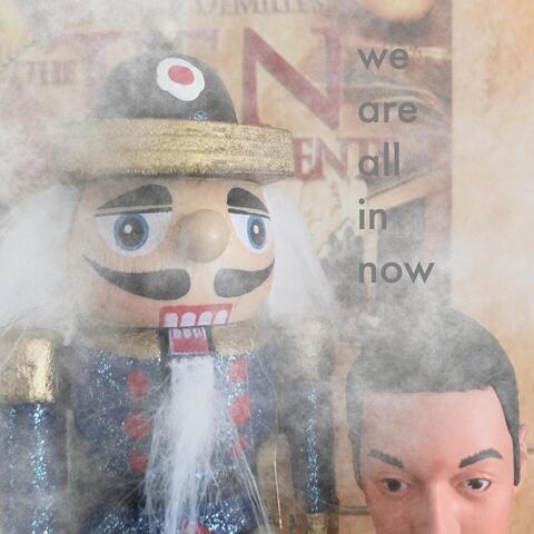 We Are All in Now
