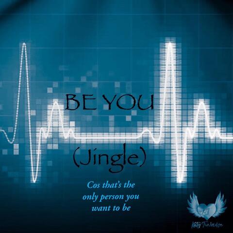 Be You (Jingle) Cos That’s the Only Person You Want to Be