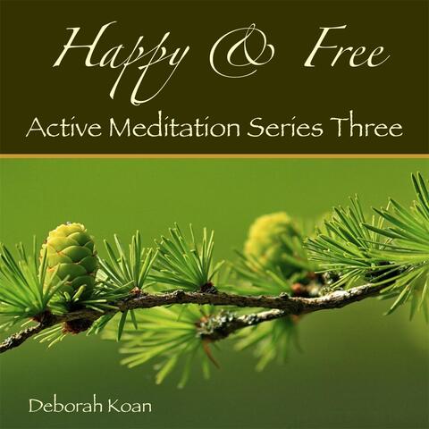Happy & Free: Active Meditation Series Three
