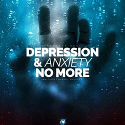 Depression and Anxiety No More (Motivational Speech)