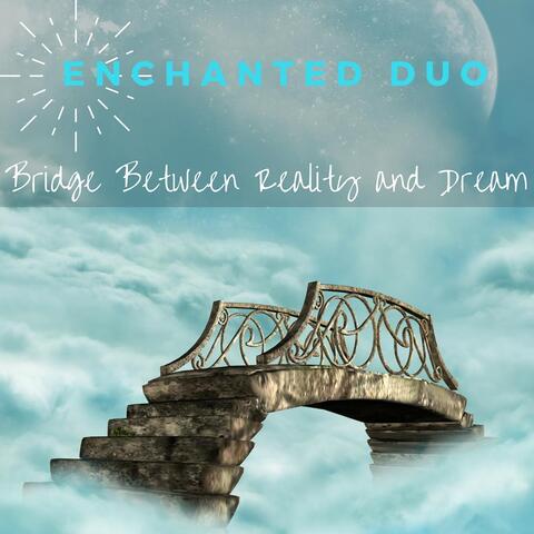 Bridge Between Reality and Dream