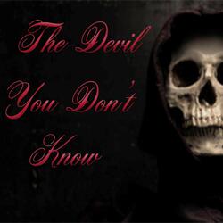The Devil You Don't Know