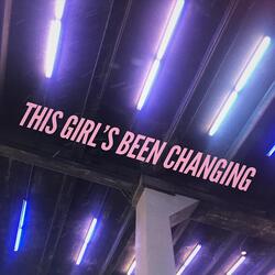 This Girl's Been Changing