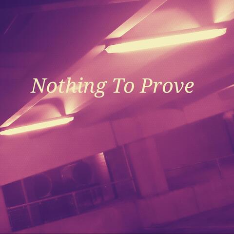 Nothing to Prove