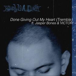 Done Giving Out My Heart (Tremble) [feat. Jasper Bones & Victor!]