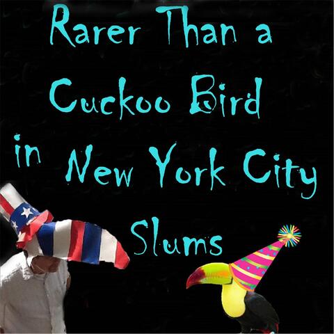 Rarer Than a Cuckoo Bird in New York City Slums
