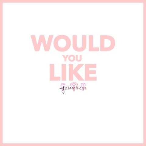 Would You Like