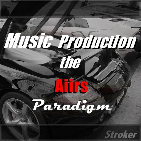 Music Production the Aiirs Paradigm