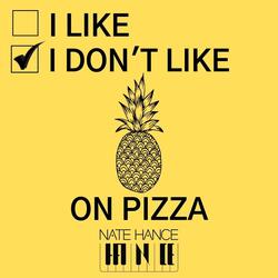 I Don't Like Pineapple on Pizza