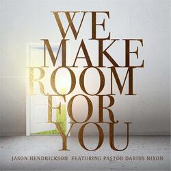 We Make Room for You (feat. Pastor Darius Nixon)
