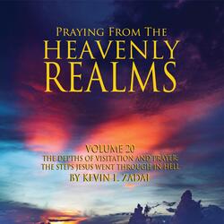 Praying from the Heavenly Realms, Vol. 20: The Depths of Visitation and Prayer the Steps Jesus Went Through in Hell