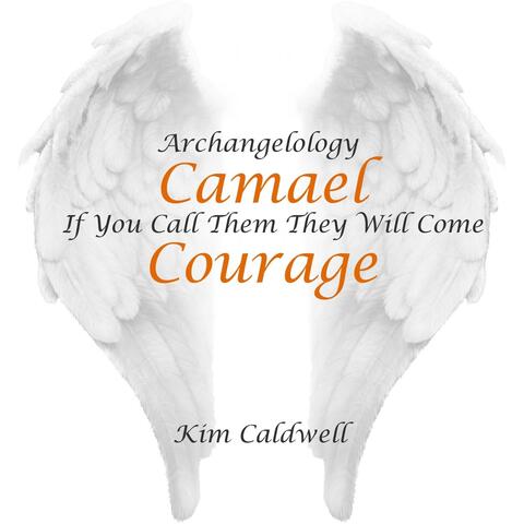 Archangelology Camael: If You Call Them They Will Come, Courage