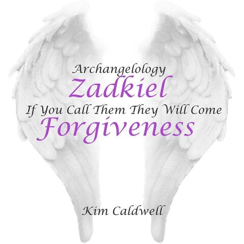 Archangelology Zadkiel: If You Call Them They Will Come, Forgiveness