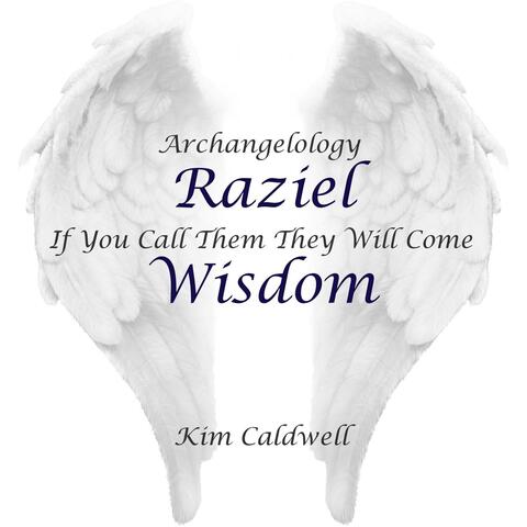 Archangelology Raziel: If You Call Them They Will Come, Wisdom