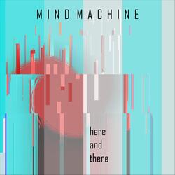 Here and There (Mind Machine Extended 12” Mix)