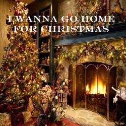 I Wanna Go Home for Christmas