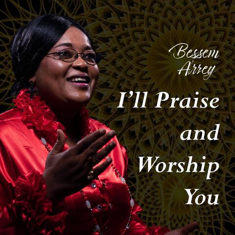 I'll Praise and Worship You