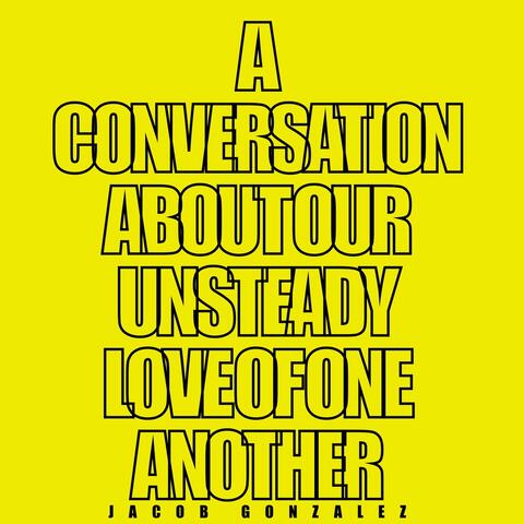 A Conversation About Our Unsteady Love of One Another