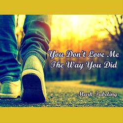 You Don't Love Me the Way You Did