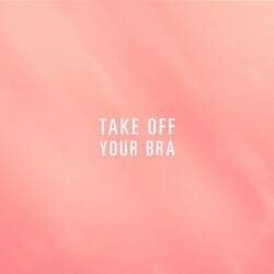 Take off Your Bra