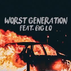 Worst Generation (feat. Big Lo)