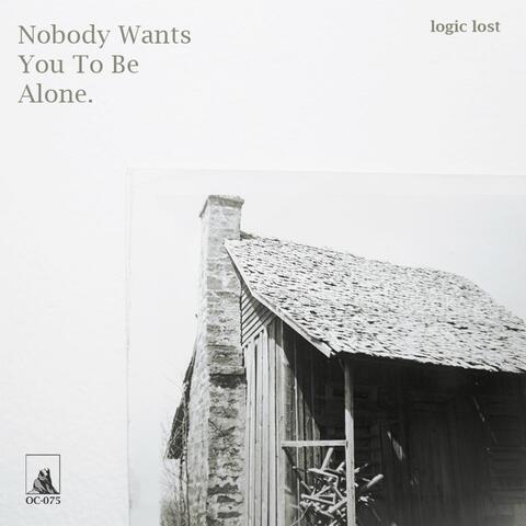 Nobody Wants You to Be Alone