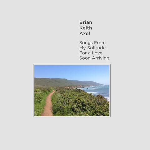 Songs from My Solitude for a Love Soon Arriving